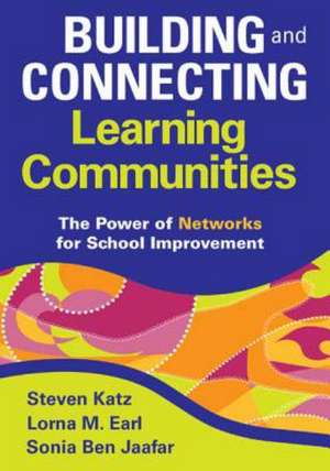 Building and Connecting Learning Communities: The Power of Networks for School Improvement de Steven Katz