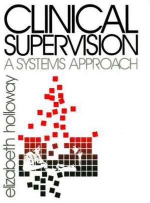Clinical Supervision: A Systems Approach de Elizabeth L. Holloway