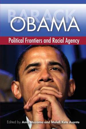 Barack Obama: Political Frontiers and Racial Agency de Ama Mazama