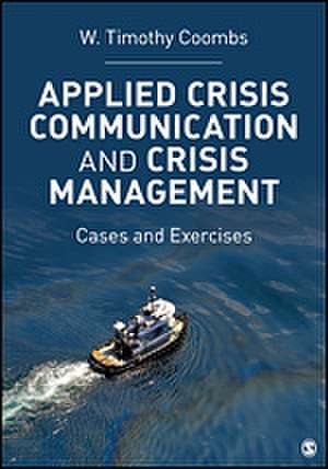 Applied Crisis Communication and Crisis Management: Cases and Exercises de Timothy Coombs