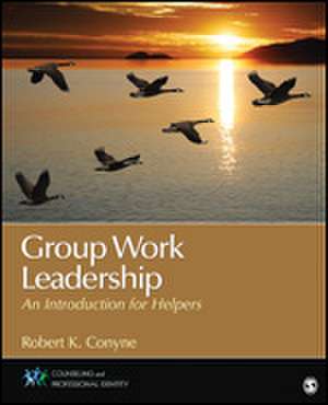 Group Work Leadership: An Introduction for Helpers de Robert K. Conyne