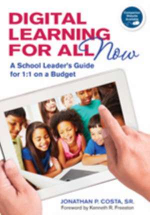 Digital Learning for All, Now: A School Leader's Guide for 1:1 on a Budget de Jonathan P. Costa