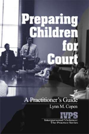 Preparing Children for Court: A Practitioner's Guide de Lynn M. Copen