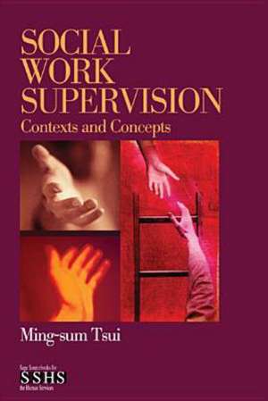 Social Work Supervision: Contexts and Concepts de Ming-sum Tsui
