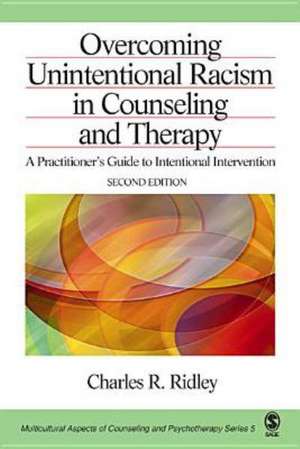 Overcoming Unintentional Racism in Counseling and Therapy: A Practitioner's Guide to Intentional Intervention de Charles R. Ridley