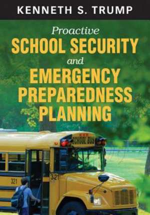 Proactive School Security and Emergency Preparedness Planning de Kenneth S. Trump