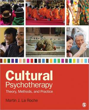 Cultural Psychotherapy: Theory, Methods, and Practice de Martin J. La Roche