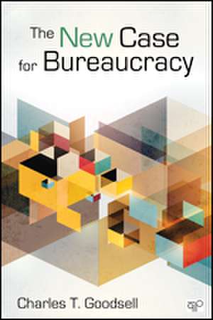 The New Case for Bureaucracy de Charles T. Goodsell