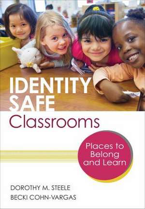 Identity Safe Classrooms, Grades K-5: Places to Belong and Learn de Dorothy M. Steele