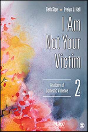 I Am Not Your Victim: Anatomy of Domestic Violence de Beth M. Sipe