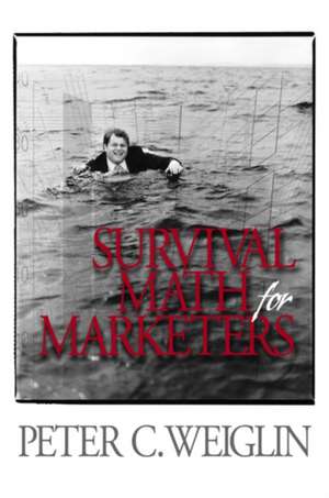 Survival Math for Marketers de Peter C. Weiglin