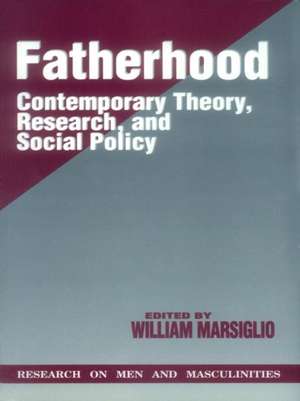 Fatherhood: Contemporary Theory, Research, and Social Policy de William Marsiglio