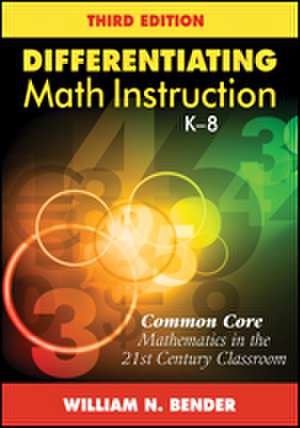 Differentiating Math Instruction, K-8: Common Core Mathematics in the 21st Century Classroom de William N. Bender