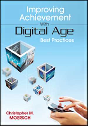 Improving Achievement With Digital Age Best Practices de Christopher M. Moersch