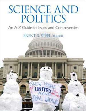 Science and Politics: An A-to-Z Guide to Issues and Controversies de Brent S. Steel