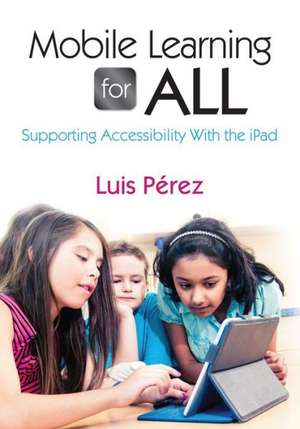 Mobile Learning for All: Supporting Accessibility With the iPad de Luis F. Perez