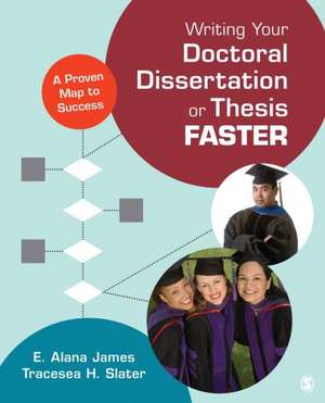 Writing Your Doctoral Dissertation or Thesis Faster: A Proven Map to Success de E. Alana James