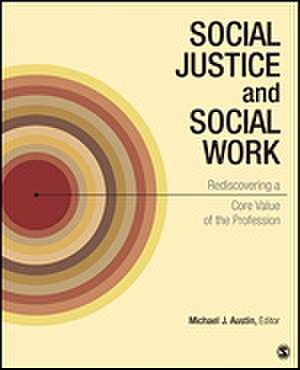 Social Justice and Social Work: Rediscovering a Core Value of the Profession de Michael J. Austin