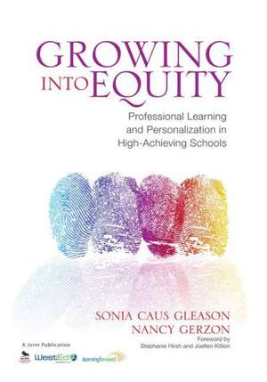 Growing Into Equity: Professional Learning and Personalization in High-Achieving Schools de Sonia Caus Gleason