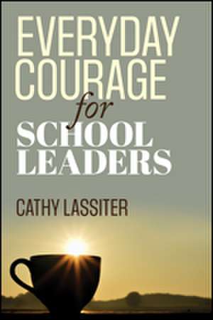 Everyday Courage for School Leaders de Cathy J. Lassiter