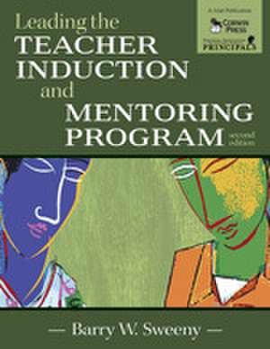 Leading the Teacher Induction and Mentoring Program de Barry W. Sweeny