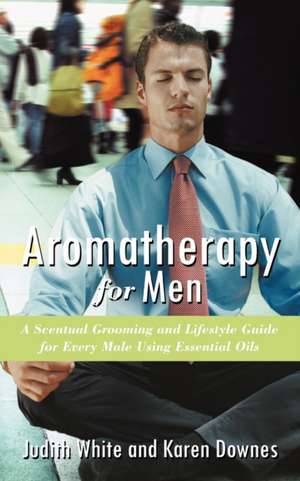 Aromatherapy for Men de Karen Downes