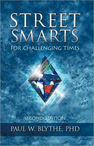 Street Smarts for Challenging Times de Paul W. Blythe Phd