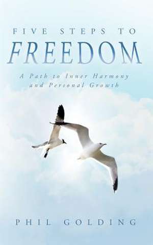 Five Steps to Freedom de Phil Golding