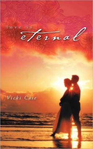 Love Is Eternal de Vicki Case