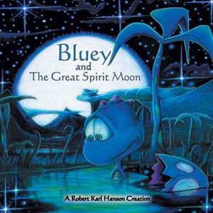 Bluey and the Great Spirit Moon de Robert Karl Hanson