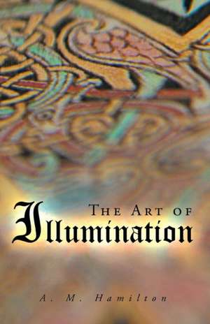 The Art of Illumination de A. M. Peter Hamilton