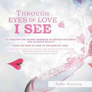 THROUGH EYES OF LOVE I SEE de Tara Victoria