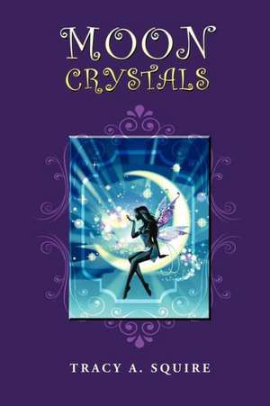 Moon Crystals de Tracy A. Squire