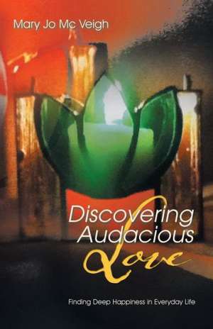 Discovering Audacious Love de Mary Jo MC Veigh