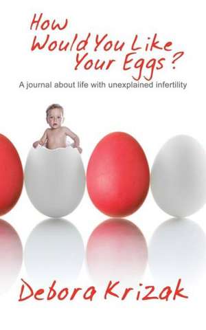 How Would You Like Your Eggs? de Debora Krizak