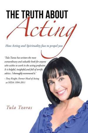 The Truth about Acting de Tula Tzoras