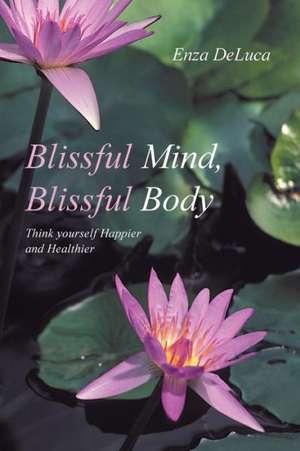 Blissful Mind, Blissful Body de Enza DeLuca