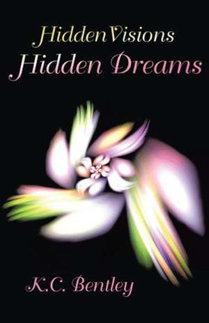 Hidden Visions / Hidden Dreams de K. C. Bentley