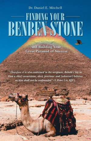 Finding Your Benben Stone de Dr Daniel E. Mitchell