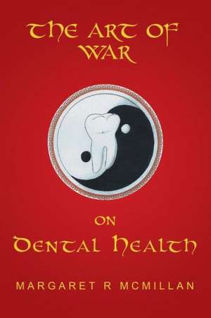 The Art of War on Dental Health de Margaret McMillan