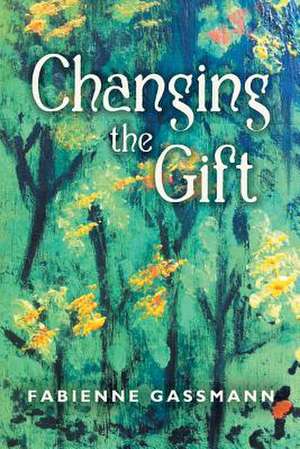 Changing the Gift de Fabienne Gassmann