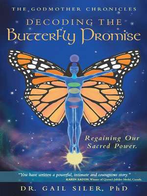 Decoding the Butterfly Promise de Phd Dr Gail Siler