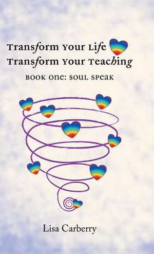 Transform Your Life, Transform Your Teaching de Lisa Carberry