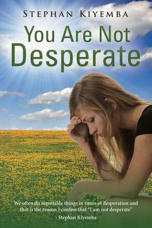 You Are Not Desperate de Stephan Kiyemba