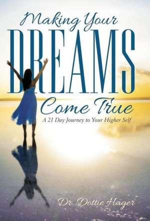 Making Your Dreams Come True de Dr Dottie Hager