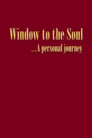 Window to the Soul...a Personal Journey de John Alexander Dunn