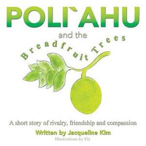 Poliahu and the Breadfruit Trees de Jacqueline Kim