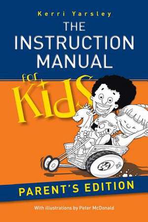 The Instruction Manual for Kids - Parent's Edition de Kerri Yarsley