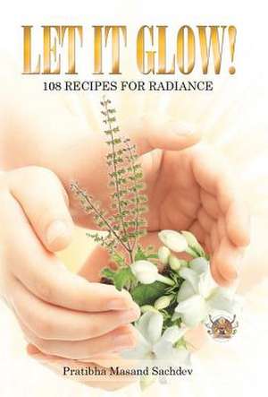 Let It Glow! de Pratibha Masand Sachdev