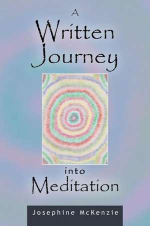 A Written Journey Into Meditation de Josephine McKenzie